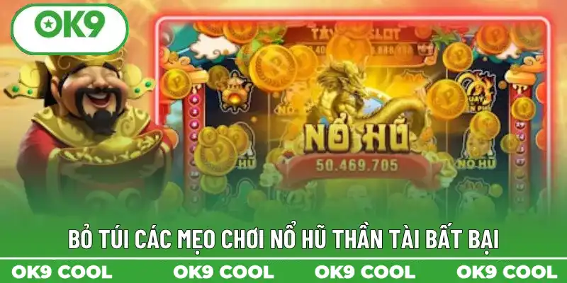 Bỏ túi các mẹo chơi nổ hũ thần tài bất bại Bỏ túi các mẹo chơi nổ hũ thần tài bất bại